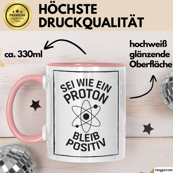 Physiklehrer Unterricht Tasse Geschenk Lustige Geschenkidee Spruch Sei Wie Ein Proton Bleib Positiv Rosa Trendation