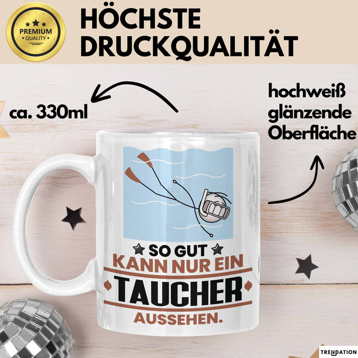 Taucher Geschenk Tasse So Gut Kann Nur Ein Taucher Aussehen Geschenkidee Kaffee-Becher Weiß Trendation