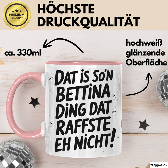 Bettina Tasse Geschenk Dat Is So'n Bettina Ding Dat Raffste Eh Nicht Geschenkidee Becher mit Name Rosa Trendation
