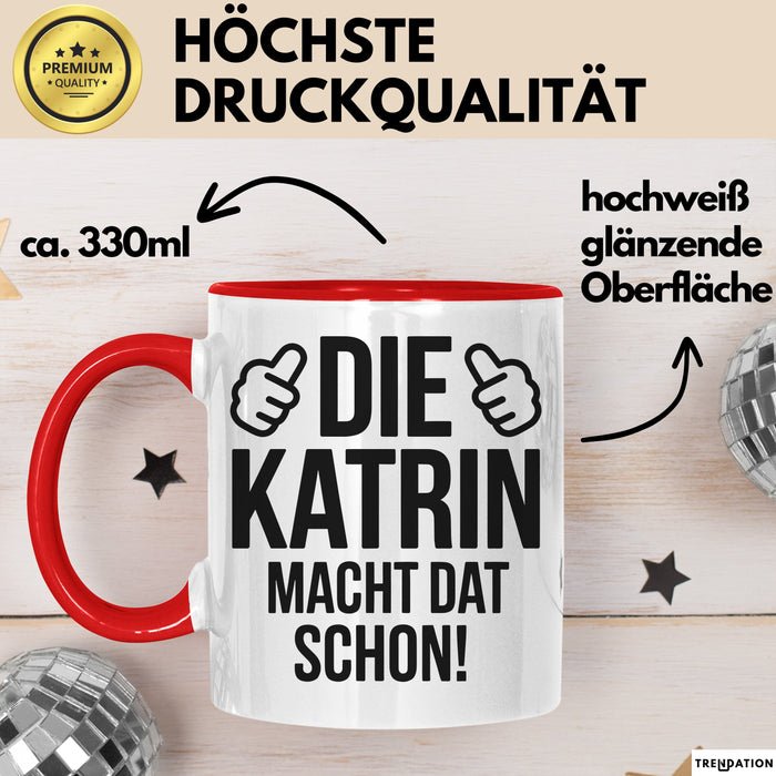 Katrin Tasse Geschenk Die Katrin Macht Dat Schon Geschenkidee Becher mit Name Rot Trendation