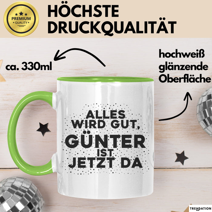Guenter Tasse Alles Wird Gut, Guenter Ist Jetzt Da Geschenk