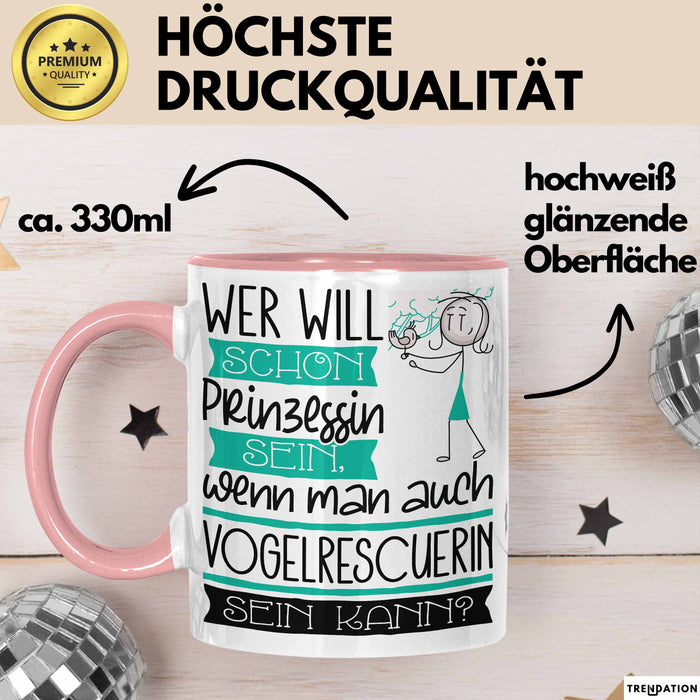 Vogelrescuerin Tasse Geschenk Spruch Wer Will Schon Prinzessin Sein Wenn Man Auch Vogelrescuerin Sein Kann Rosa Trendation