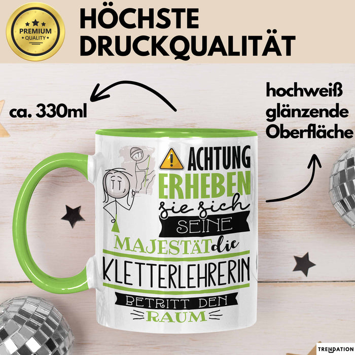 Kletterlehrerin Tasse Geschenk Lustiger Spruch Bitte Erheben Sie Sich Seine Majestät Die Kletterlehrerin Betritt Den Raum Grün Trendation