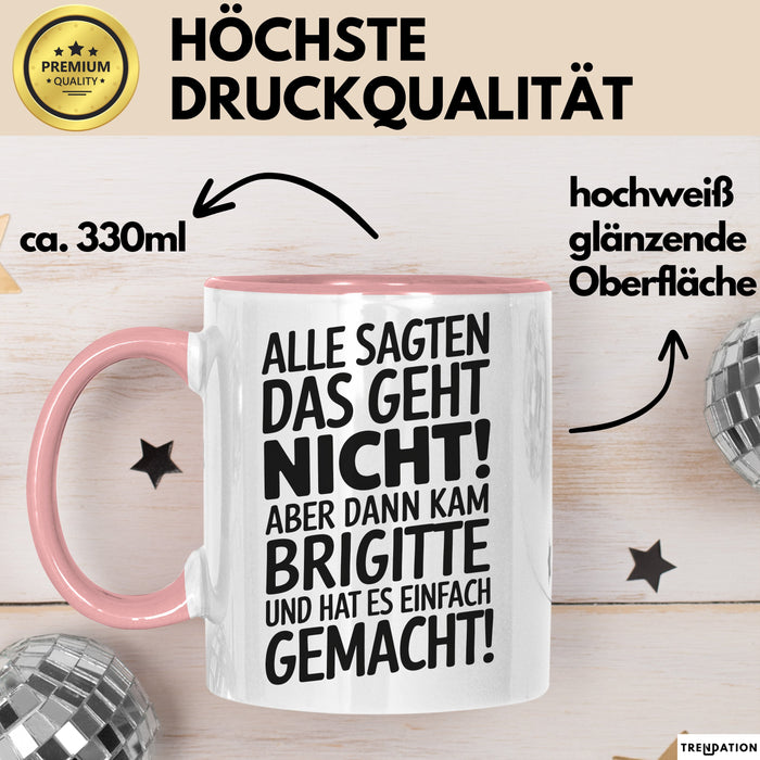Brigitte Tasse Geschenk Alle Sagten Das Geht Nicht Aber Dann Kam Brigitte Und Hat Es Einfach Gemacht Geschenkidee Becher mit Name Rosa Trendation