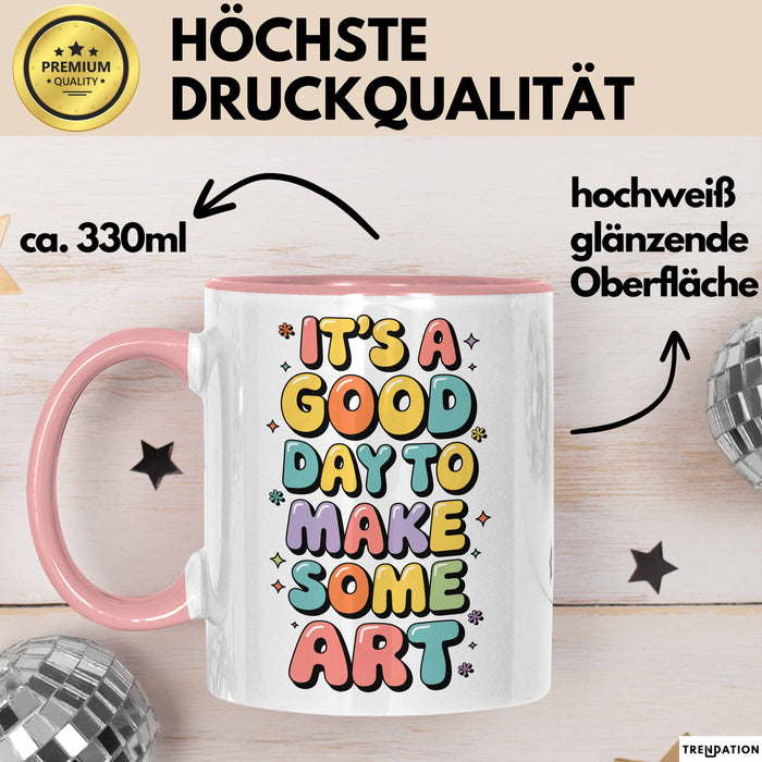Kunstliebhaber Kunstlehrer Künstler Tasse Geschenk Lustige Geschenkidee Spruch Heute Ist Ein Guter Tag Um Kunst Zu Machen Rosa Trendation