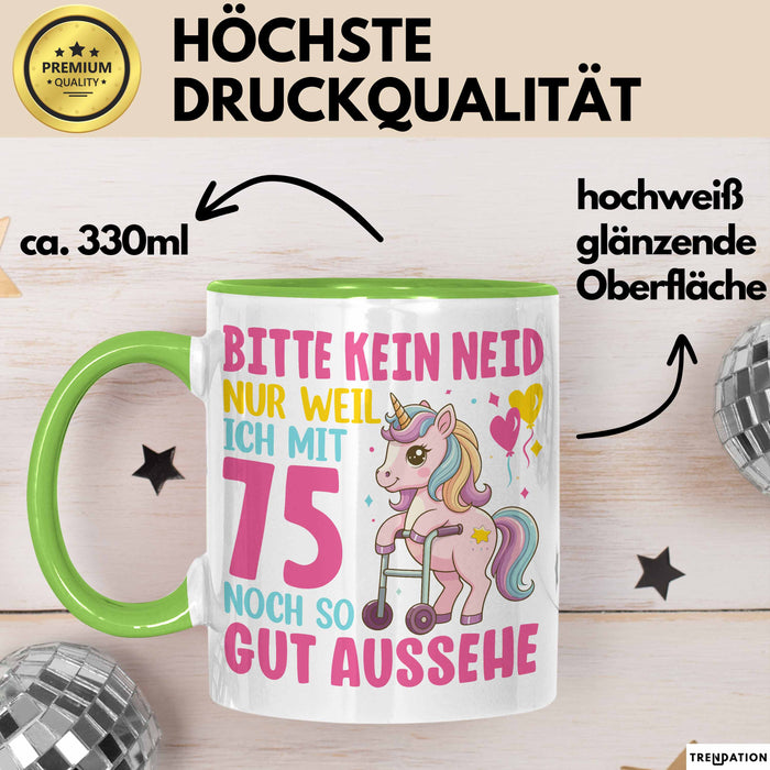 75. Geburtstag Tasse Frauen Geschenk Bitte Nur Kein Neid Nur Weil Ich mit 75 Noch So Gut Aussehe Mama Oma Grün Trendation