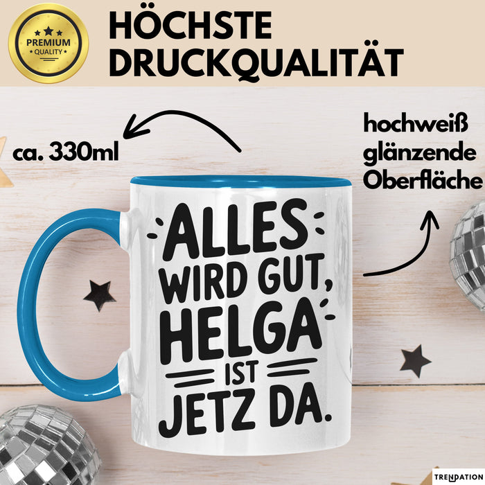 Helga Tasse Geschenk Alles Ist Gut Helga Ist Jetz Da Geschenkidee Becher mit Name Blau Trendation