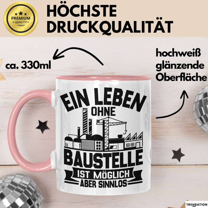 Bauarbeiter Baustelle Tasse Geschenk Ein Leben Ohne Baustelle Ist Möglich Aber Sinnlos Rosa Trendation