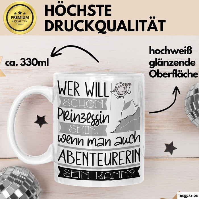Abenteurerin Tasse Geschenk Spruch Wer Will Schon Prinzessin Sein Wenn Man Auch Abenteurerin Sein Kann Weiß Trendation