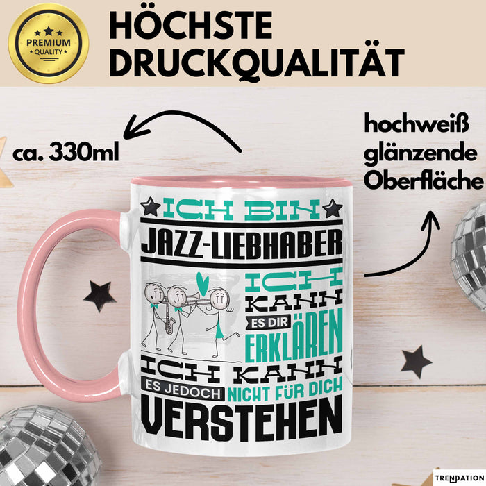 Jazz-Liebhaber Geschenk Tasse Lustige Geschenkdiee für einen Jazz-Liebhaber Geburtstag Ich Bin Jazz-Liebhaber Ich Kann Es Dir Erklären Aber Nicht Für Dich Verstehen Rosa Trendation