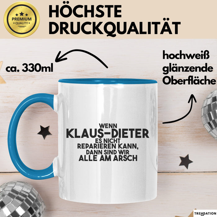 Klaus-Dieter Tasse Wenn Klaus-Dieter Nicht Repariert, Sind Wir Am Arsch Blau Trendation