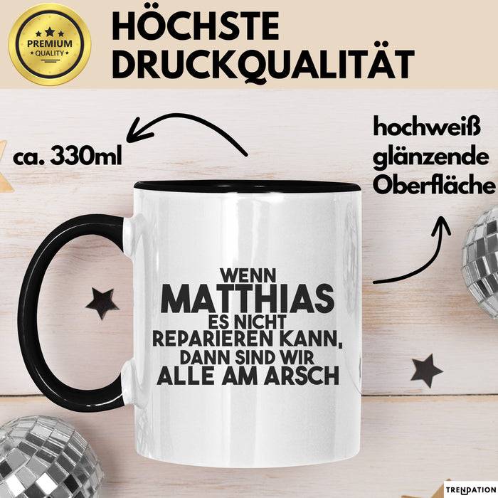 Matthias Tasse Wenn Matthias Nicht Repariert, Sind Wir Am Arsch Geschenk Schwarz Trendation