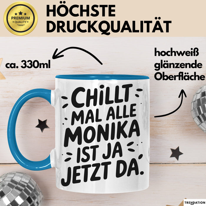 Monika Tasse Geschenk Chillt Mal Alle Monika Ist Ja Jetzt Da Geschenkidee Becher mit Name Blau Trendation