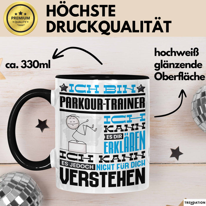 Parkour-Trainer Geschenk Kaffee-Tasse Geschenkidee für Parkour-Trainer Ich Bin Parkour-Trainer Ich Kann Es Dir Erklären Jedoch Nicht Für Dich Verstehen Spruch Lustig Schwarz Trendation
