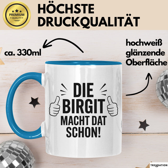 Birgit Tasse Geschenk Die Birgit Macht Dat Schon Geschenkidee Becher mit Name Blau Trendation