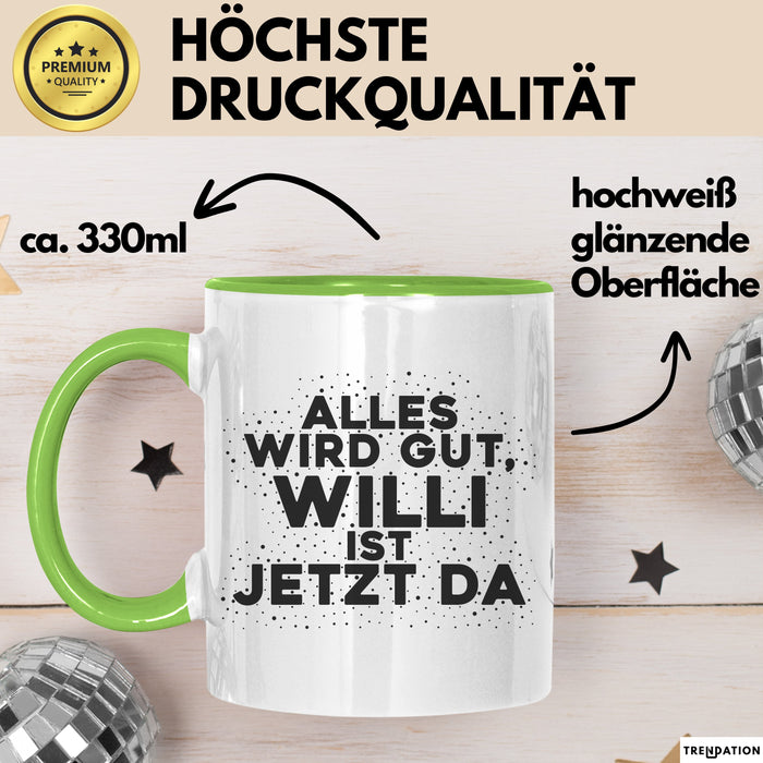 Willi Tasse Alles Wird Gut, Willi Ist Jetzt Da Geschenk