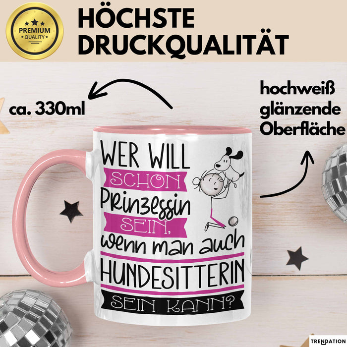 Hundesitterin Tasse Geschenk Spruch Wer Will Schon Prinzessin Sein Wenn Man Auch Hundesitterin Sein Kann Rosa Trendation