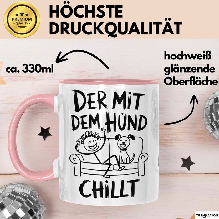 Hund Tierliebhaber Tasse Geschenk Lustige Geschenkidee Spruch Der Mit Dem Hund Chillt Rosa Trendation