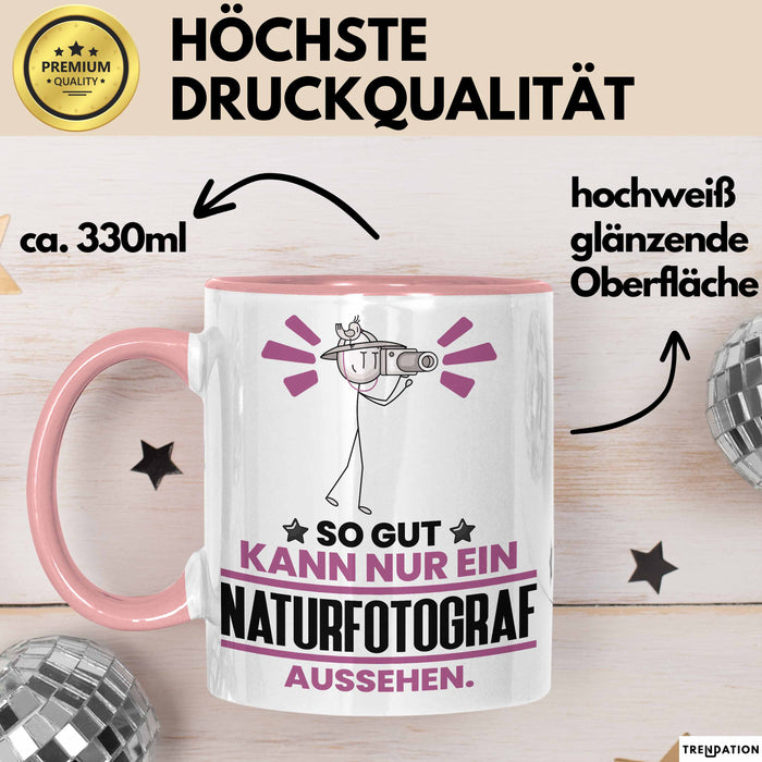 Naturfotograf Geschenk Tasse So Gut Kann Nur Ein Naturfotograf Aussehen Geschenkidee Kaffee-Becher Rosa Trendation