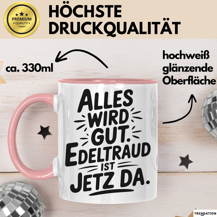 Edeltraud Tasse Geschenk Alles Ist Gut Edeltraud Ist Jetz Da Geschenkidee Becher mit Name Rosa Trendation