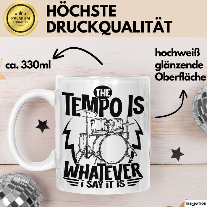 Schlagzeugspieler Drummer Geschenk Tasse The Tempo Is Whatever I Say It Is Schlagzeueger Geschenkidee Kaffee-Becher Weiß Trendation
