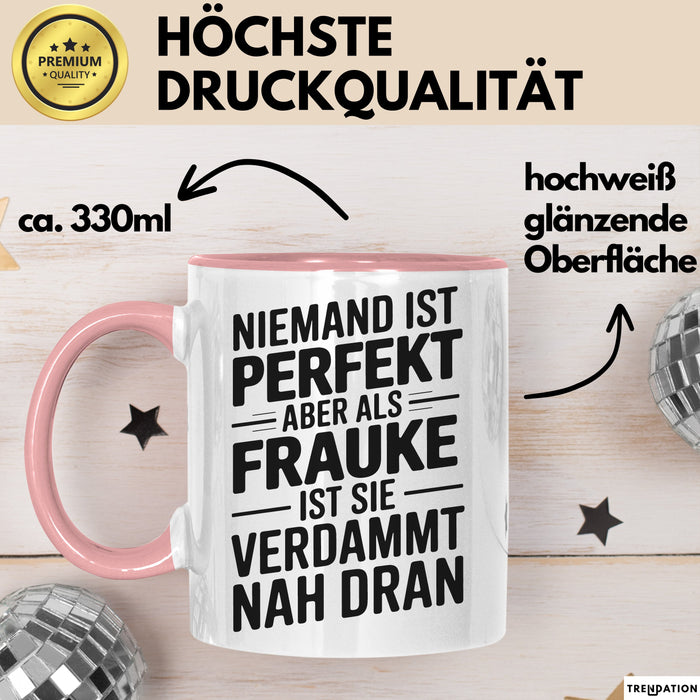 Frauke Tasse Geschenk Niemand Ist Perfekt Frauke Verdammt Nah Dran Geschenkidee Rosa Trendation