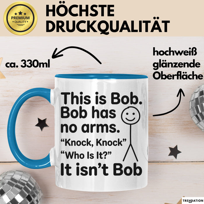 Lustige Tasse Geschenk Bob Has No Arms Knock Knock Geschenkidee Witz Blau Trendation