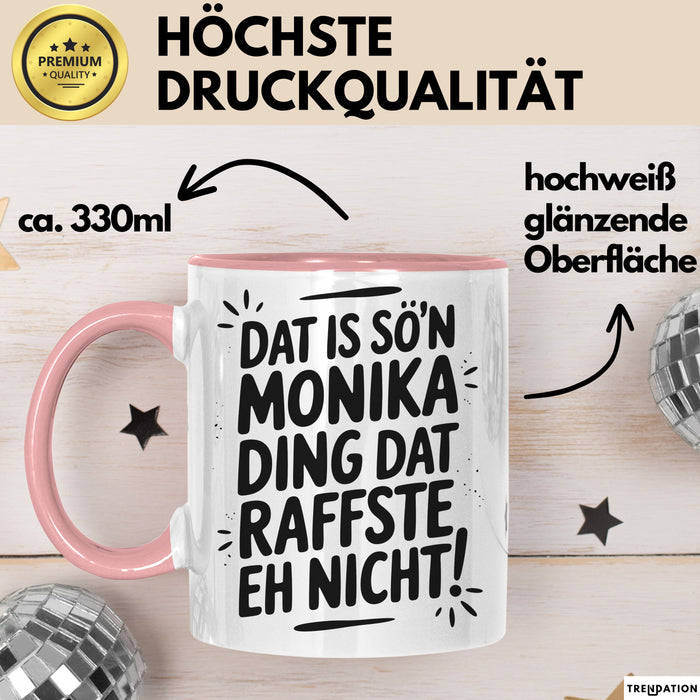 Monika Tasse Geschenk Dat Is So'n Monika Ding Dat Raffste Eh Nicht Geschenkidee Becher mit Name Rosa Trendation