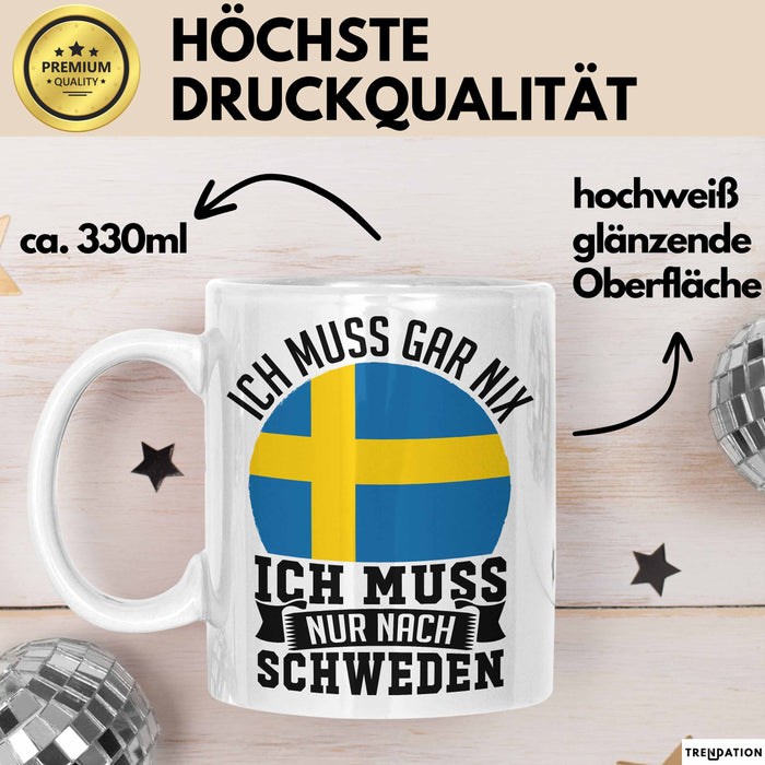 Schweden Tasse Geschenkidee Urlaub Ich Muss Gar Nix Ich Muss Nur Nach Schweden Weiß Trendation