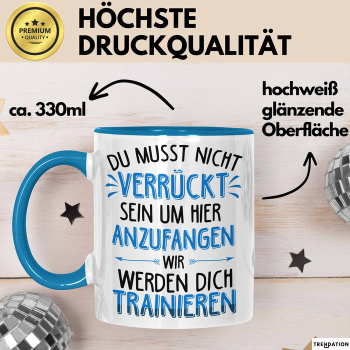 Office Arbeitskollege Tasse Geschenk Lustige Geschenkidee Spruch Du Musst Nicht Verrückt Sein Um Hier Anzufangen Blau Trendation