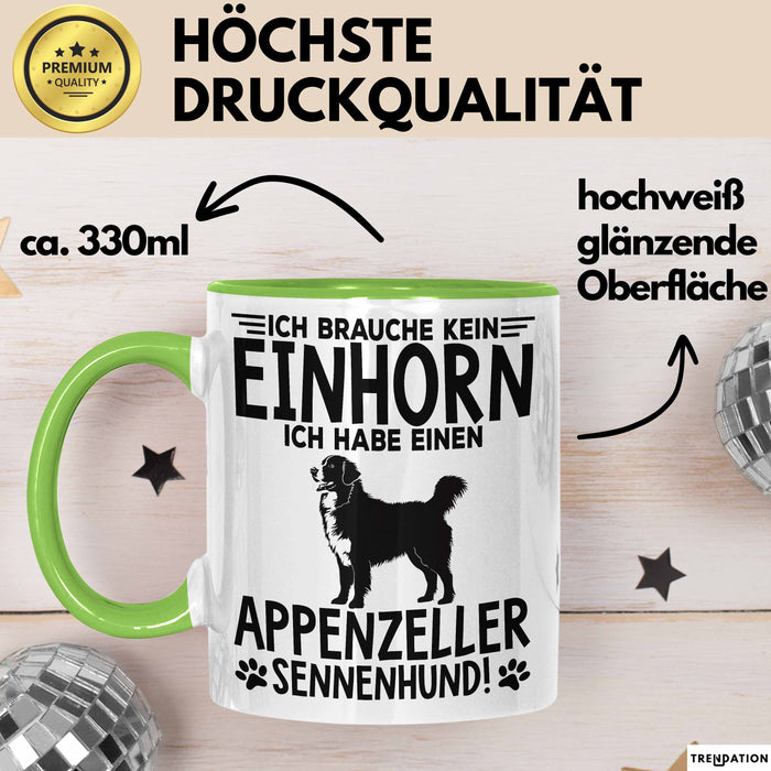 Appenzeller Sennenhund Hund Tasse Geschenk Lustige Geschenkidee Spruch Ich Brauche Kein Einhorn Ich Habe Einen Appenzeller Sennenhund Grün Trendation