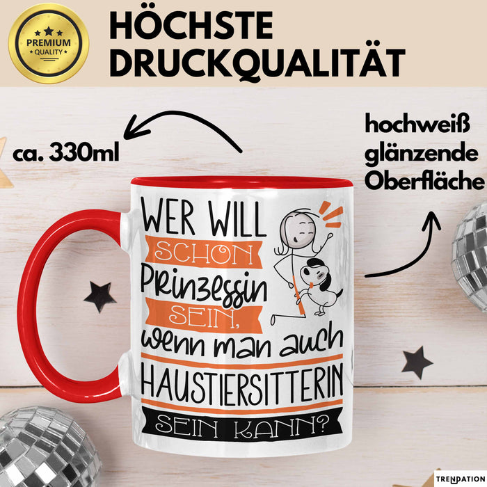 Haustiersitterin Tasse Geschenk Spruch Wer Will Schon Prinzessin Sein Wenn Man Auch Haustiersitterin Sein Kann Rot Trendation