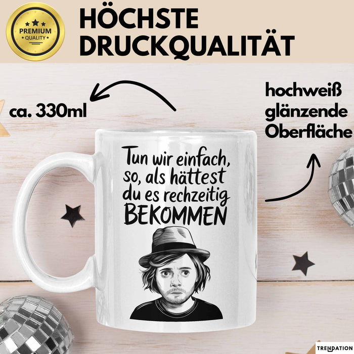 Sarkastischer Sarkasmus Tasse Geschenk Lustige Geschenkidee Spruch Tun Wir Einfach So Als Hättest Du Es Rechtzeitig Bekommen Weiß Trendation