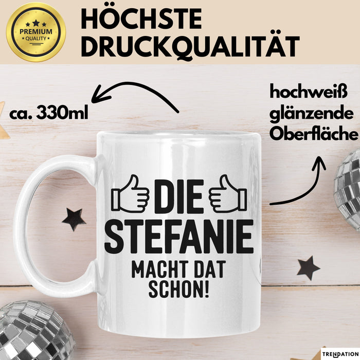 Stefanie Tasse Geschenk Die Stefanie Macht Dat Schon Geschenkidee Becher mit Name Weiß Trendation