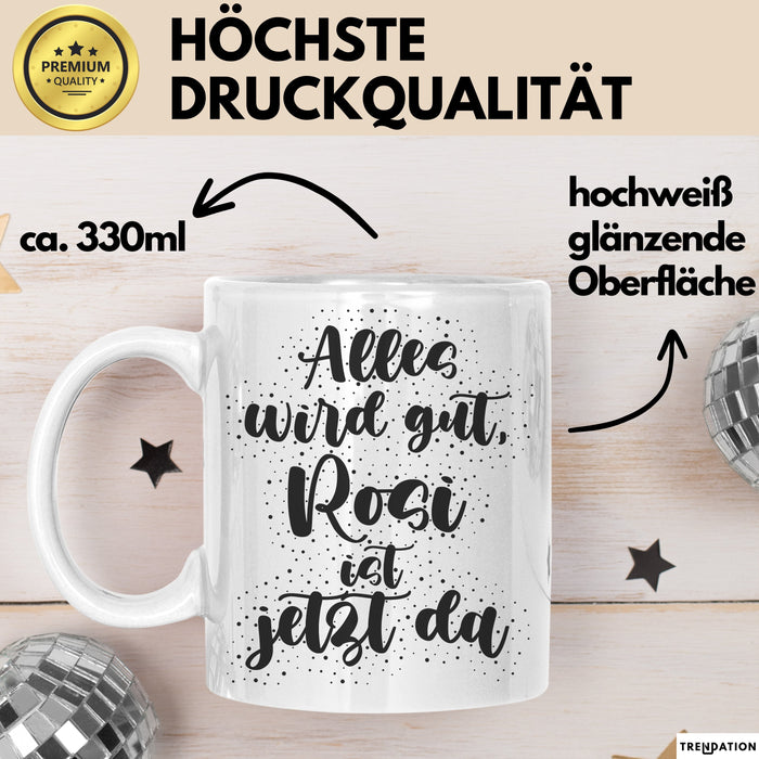 Rosi Tasse Alles Wird Gut, Rosi Ist Jetzt Da Geschenk