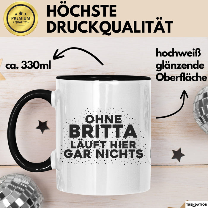 Britta Tasse Ohne Britta Laeuft Hier Gar Nichts Geschenk