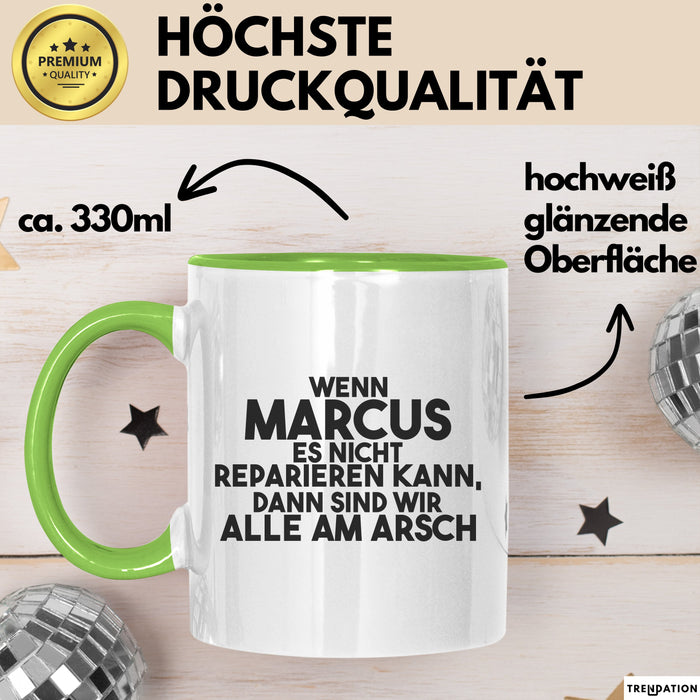 Marcus Tasse Wenn Marcus Nicht Repariert, Sind Wir Am Arsch Geschenk Grün Trendation