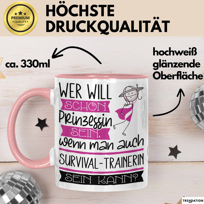 Survival-Trainerin Tasse Geschenk Spruch Wer Will Schon Prinzessin Sein Wenn Man Auch Survival-Trainerin Sein Kann Rosa Trendation