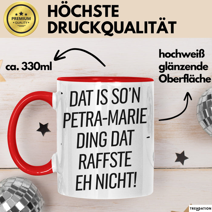 Petra-Marie Tasse Geschenk Dat Is So'n Petra-Marie Ding Dat Raffste Eh Nicht Geschenkidee Becher mit Name Rot Trendation