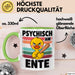 Quietscheente Tier Tasse Geschenk Lustige Geschenkidee Spruch Psychisch Am Ente Grün Trendation