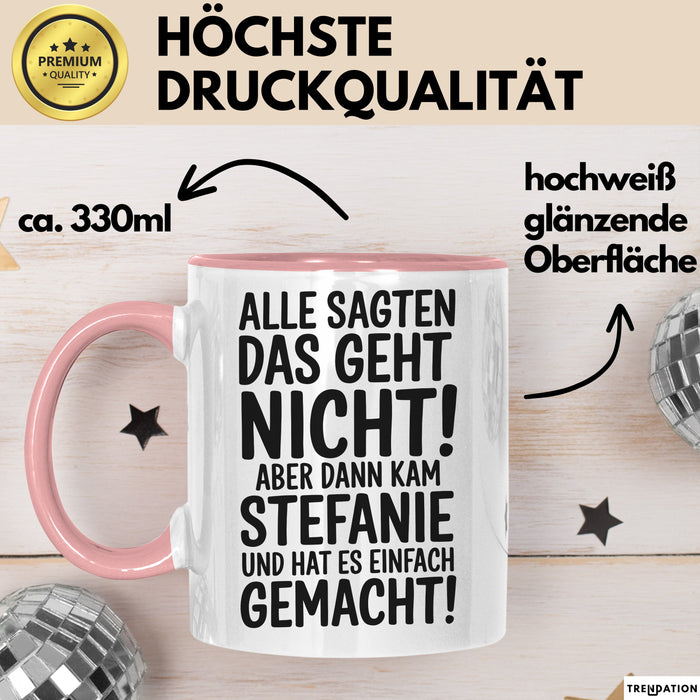 Stefanie Tasse Geschenk Alle Sagten Das Geht Nicht Aber Dann Kam Stefanie Und Hat Es Einfach Gemacht Geschenkidee Becher mit Name Rosa Trendation