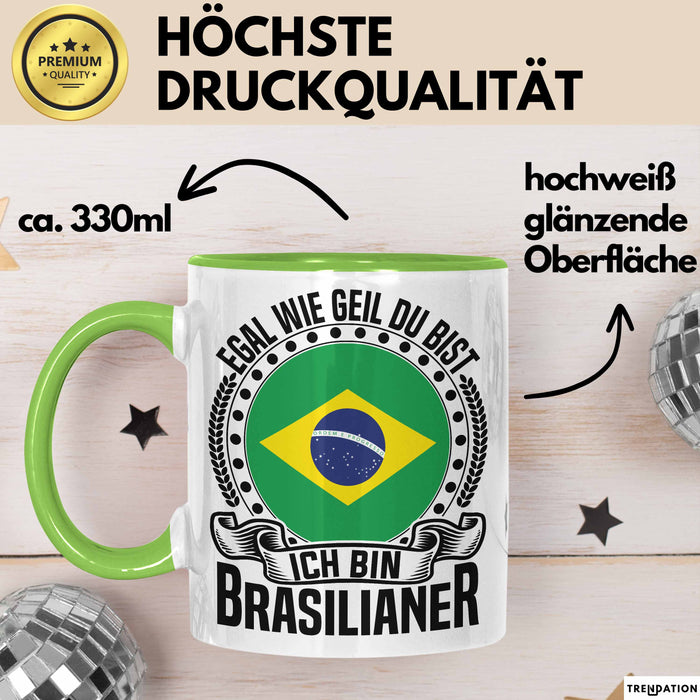 Brasilianer Tasse Geschenk Egal Wie Geil Du Bist Ich Bin Brasilianer Brasilien Grün Trendation