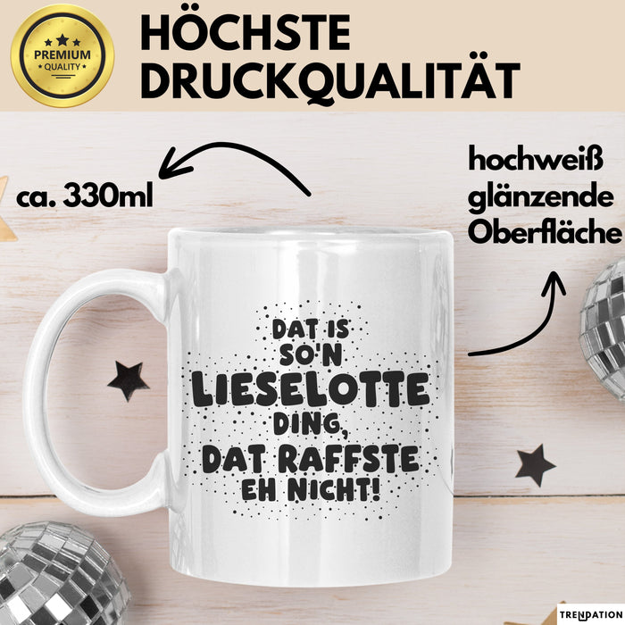 Lieselotte Tasse Dat Is So'n Lieselotte Ding, Dat Raffste Eh Nicht Geschenk