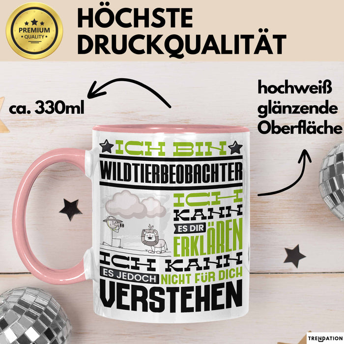 Wildtierbeobachter Geschenk Kaffee-Tasse Geschenkidee für Wildtierbeobachter Ich Bin Wildtierbeobachter Ich Kann Es Dir Erklären Jedoch Nicht Für Dich Verstehen Spruch Lustig Rosa Trendation