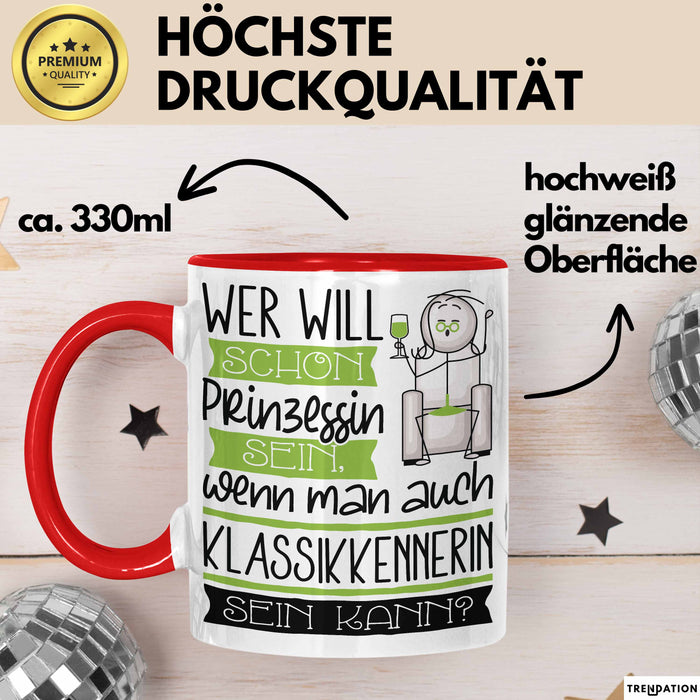 Klassikkennerin Tasse Geschenk Spruch Wer Will Schon Prinzessin Sein Wenn Man Auch Klassikkennerin Sein Kann Rot Trendation