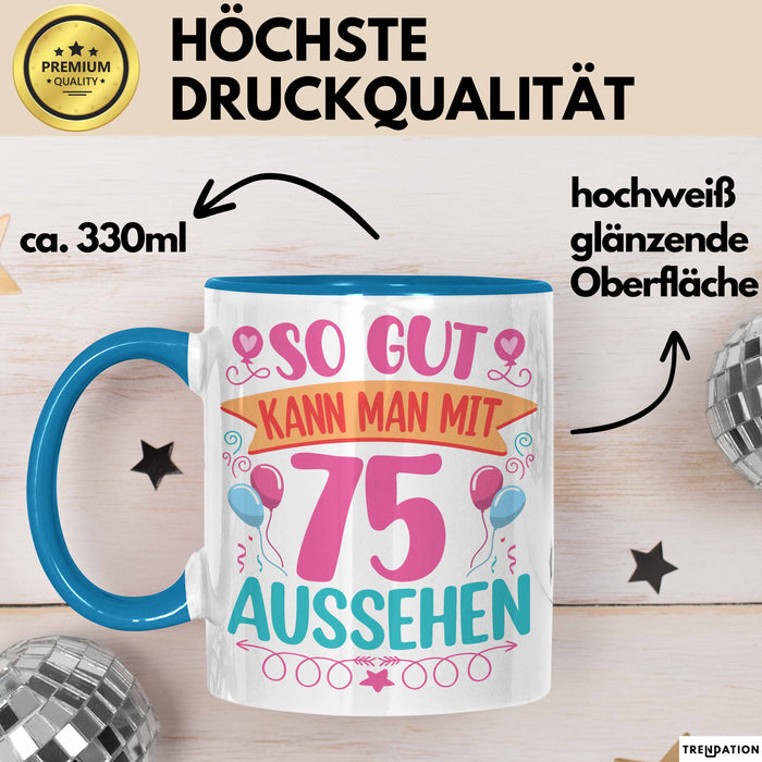 75er Geburtstag Tasse Geschenk Frauen So Gut Kann Man Mit 75 Aussehen Geschenkidee Geburtstag Blau Trendation