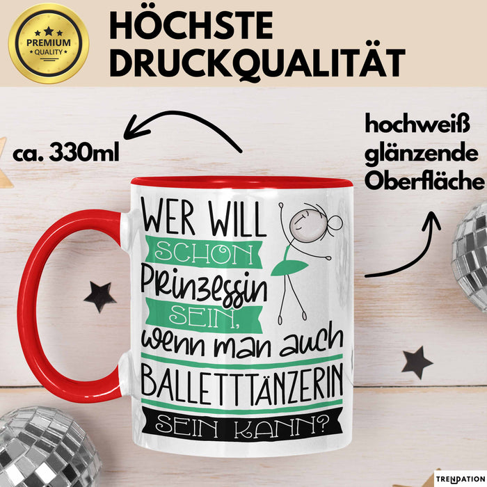 Balletttänzerin Tasse Geschenk Spruch Wer Will Schon Prinzessin Sein Wenn Man Auch Balletttänzerin Sein Kann Rot Trendation