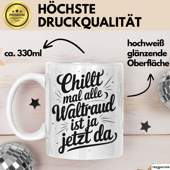 Waltraud Tasse Geschenk Chillt Mal Alle Waltraud Ist Ja Jetzt Da Geschenkidee Becher mit Name Weiß Trendation