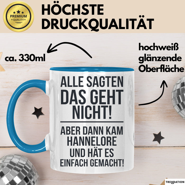Hannelore Tasse Geschenk Alle Sagten Das Geht Nicht Aber Dann Kam Hannelore Und Hat Es Einfach Gemacht Geschenkidee Becher mit Name Blau Trendation