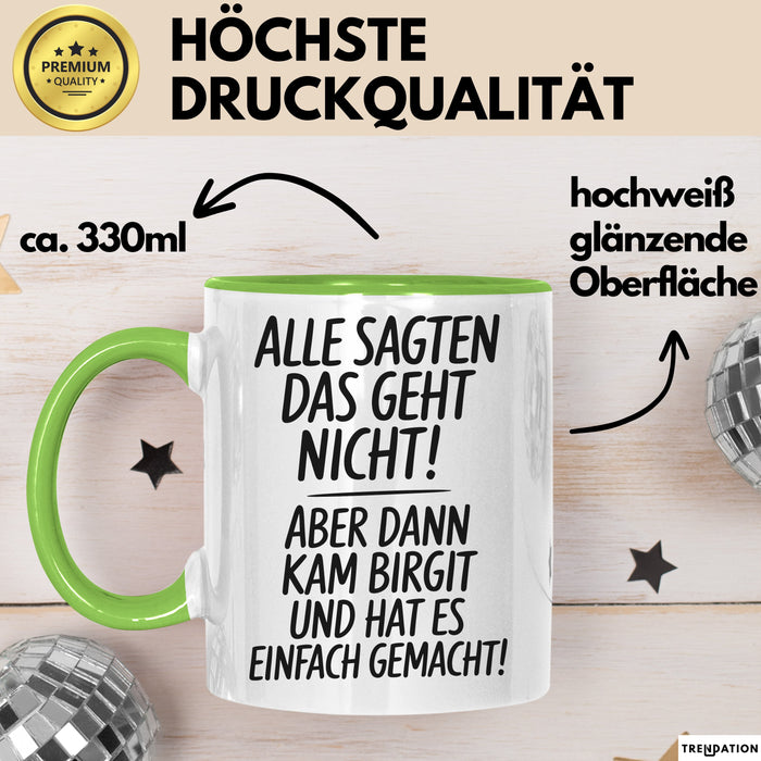 Birgit Tasse Geschenk Alle Sagten Das Geht Nicht Aber Dann Kam Birgit Und Hat Es Einfach Gemacht Geschenkidee Becher mit Name Grün Trendation
